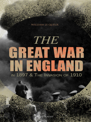 cover image of The Great War in England in 1897 & the Invasion of 1910 (Illustrated)